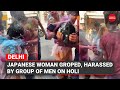 WATCH Japanese Woman Groped Harassed By Group Of Men On Holi