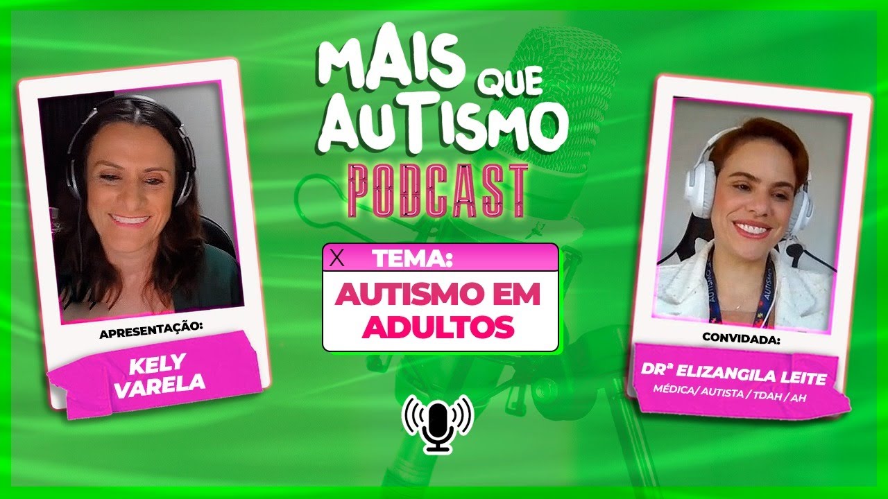 Como é Feito o Diagnóstico do Autismo em adultos Com Elizangila Leite #podcast #27