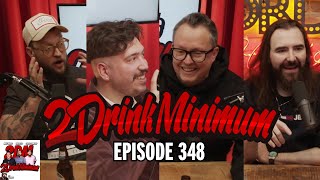 2 Drink Minimum | Episode 348