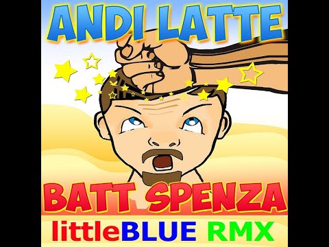 Andi Latte - Batt Spenza (littleBLUE RMX)