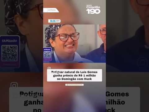 DOMINGÃO DO HUCK - Mulher do RN ganha R$ 1 milhão em programa da Globo