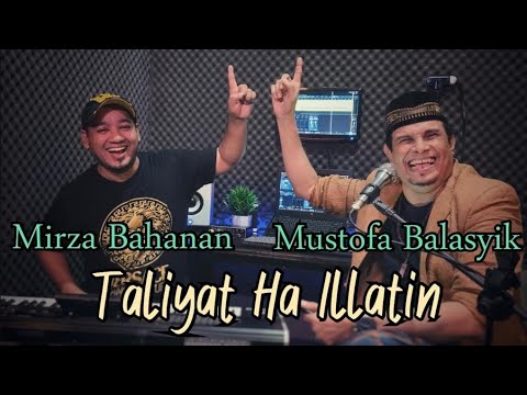 MUSTAFA BALASYIK feat MIRZA BAHANAN TALIYAT HA ILLATIN