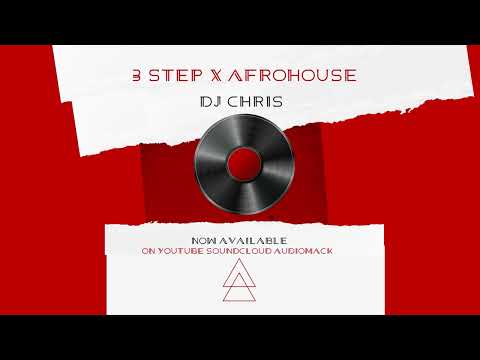 3 STEP X AFROHOUSE MIXED BY DJ CHRIS