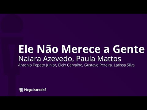 Ele Não Merece A Gente - Naiara Azevedo