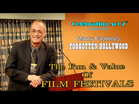 Manny Pacheco's Forgotten Hollywood: the Fun & Value of Film Festivals