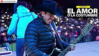 El Amor O La Costumbre - Calibre 50