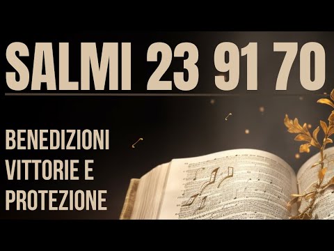 Salmi 23 - 91 - 70 | BENEDIZIONI, VITTORIE e PROTEZIONE - Preghiera quotidiana di fede