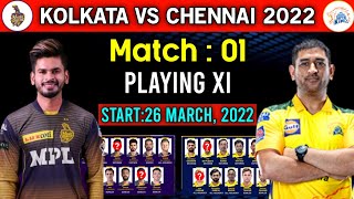 IPL 2022 Match- 01 | Chennai Vs Kolkata Match Playing 11 | CSK Vs KKR Playing 11 2022 | KKR Vs CSK