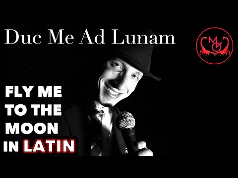 Duc Me Ad Lunam - Fly Me to the Moon in Latin (Frank Sinatra)