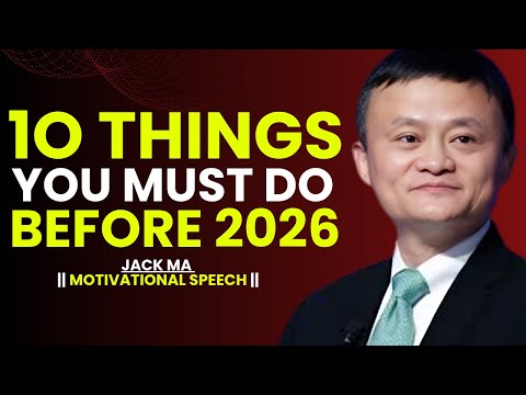 10 Things You MUST Do Before 2026 To Change Your Life Forever | Jack Ma Motivation