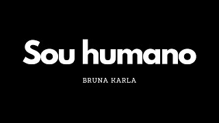 Sou humano | Bruna Karla | Letra