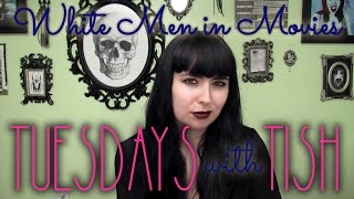 SO MANY WHITE MEN IN MOVIES  ✚  Tuesdays with Tish