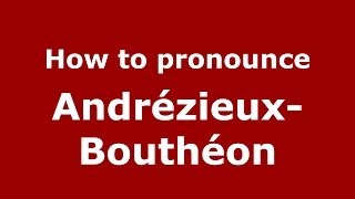 How to pronounce Andrézieux-Bouthéon