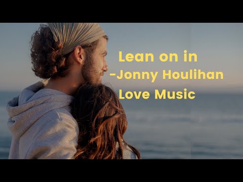 Lean on in Jonny Houlihan lyrics || Love Music || Romantic Music
