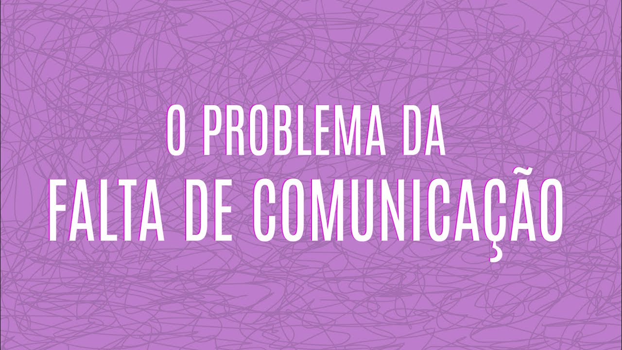 O problema da falta de comunicação