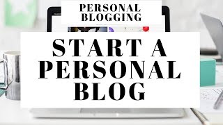 How To Start A Personal Blog | Personal Blogging For Beginners