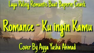 Download lagu Romance - Ku Ingin Kamu | Cover By Ayya Yasha Ahmad mp3