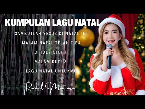 KUMPULAN LAGU NATAL ROHANI KRISTEN TERBARU - Rachel Mutiara