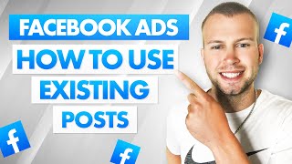 How to Use Existing Posts In Facebook Ad Campaigns  (FB Ads Tutorial)