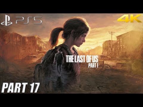 The Last of Us Part 1 (PS5) Gameplay Walkthrough Part 17 - No Commentary