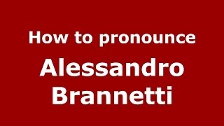 How to pronounce Alessandro Brannetti