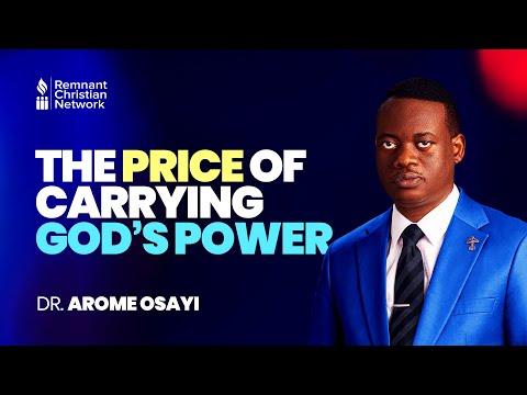 THE PRICE OF CARRYING GOD'S POWER - DR. AROME OSAYI