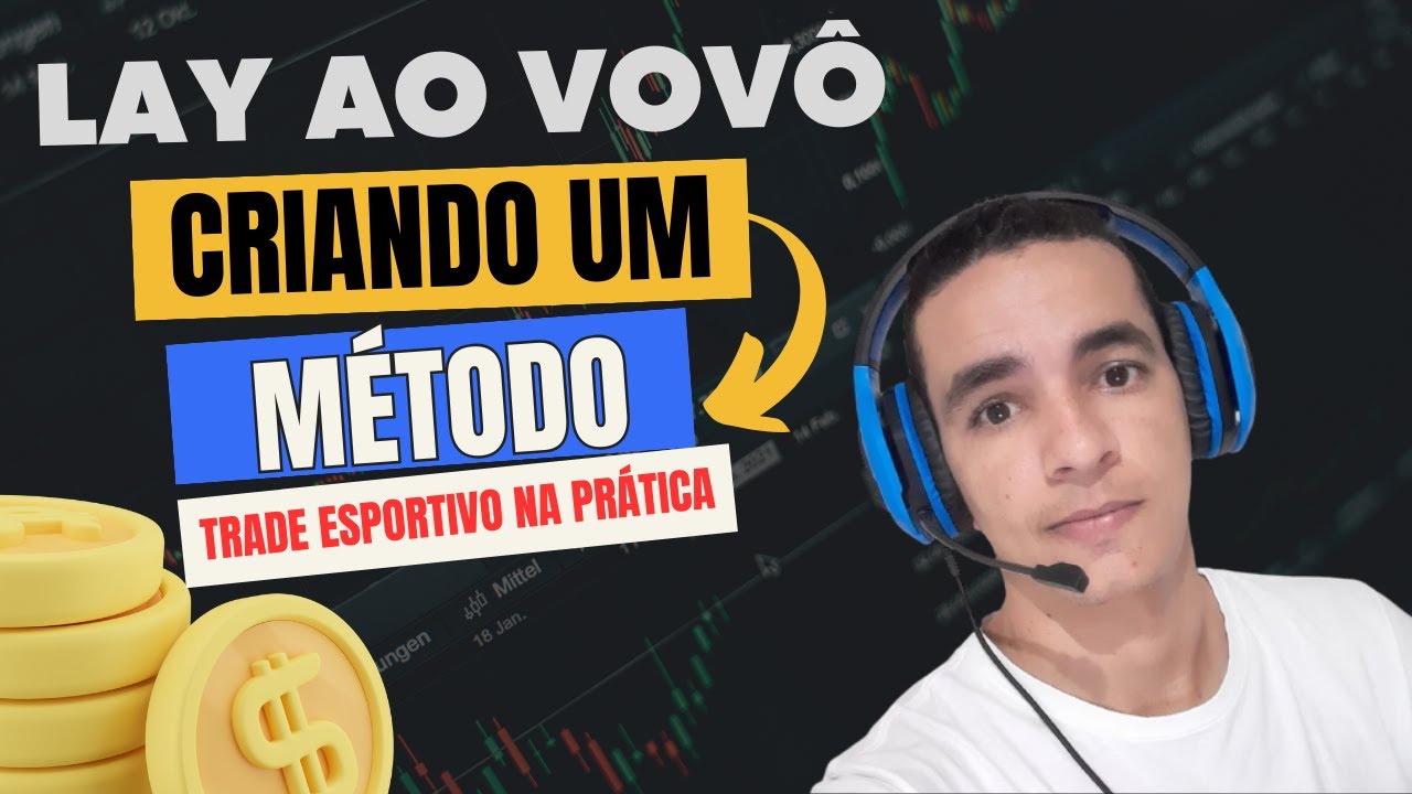 CRIANDO UM MÉTODO - LAY AO VOVÔ - TRADER ESPORTIVO