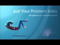 Just Your Problem Baby - [Sim Gretina feat ...