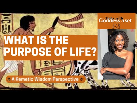 Kemetic Talks with Goddess Aset - What is the Purpose of Life? A Kemetic Perspective