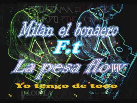 milan el bonaero f.t la pesa flow yo tengo de too
