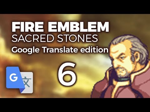 Part 6: Google Translated Fire Emblem 8 - "The Guard Guard Guard"