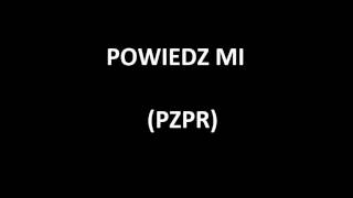 PZPR - Powiedz mi