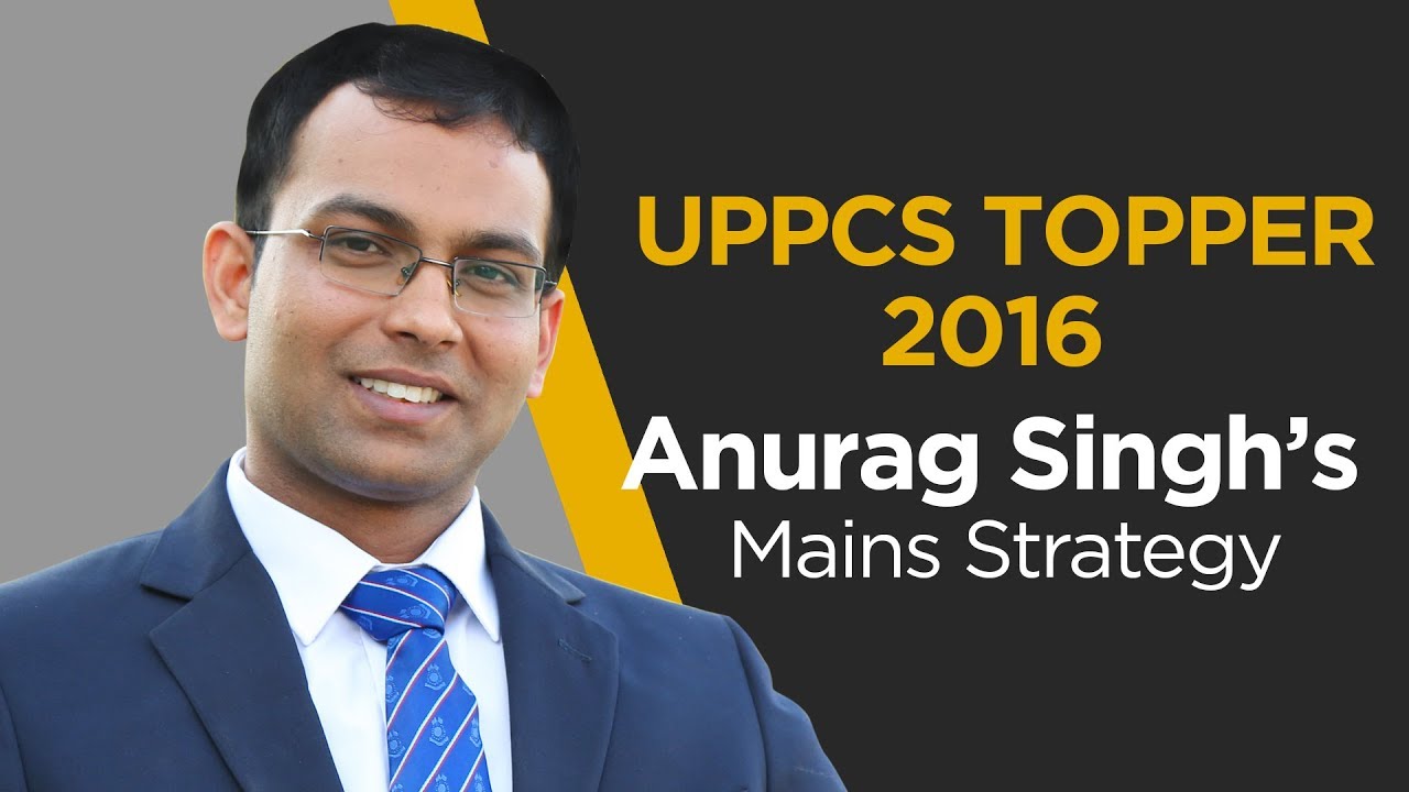 UPPCS Topper 2016 Anurag Singh’s Mains Strategy