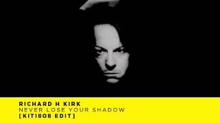 Richard H Kirk   Never Lose Your Shadow KITI808 Edit VIDEO