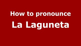 How to pronounce La Laguneta