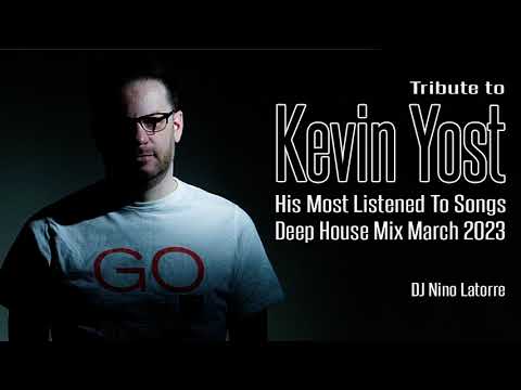 Tribute to KEVIN YOST His Most Listened to Songs Deep House Mix March 2023