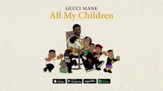 GUCCI MANE all my children