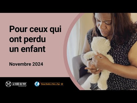 Pour ceux qui ont perdu un enfant – La Vidéo du Pape 11 – Novembre 2024