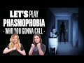 Let's Play Phasmophobia - WHO YOU GONNA CALL?