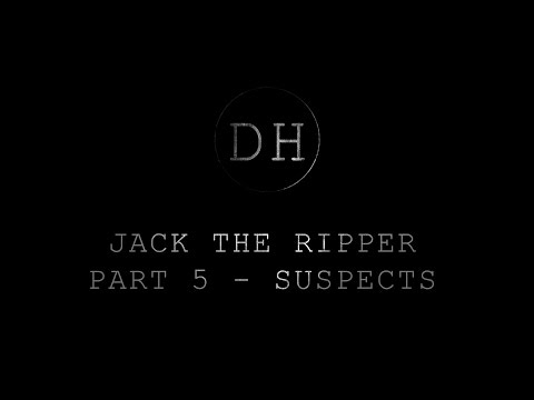Jack the Ripper: A History - Part 5 - Suspects