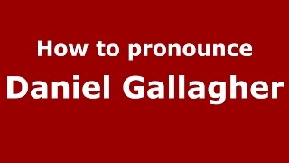How to pronounce Daniel Gallagher