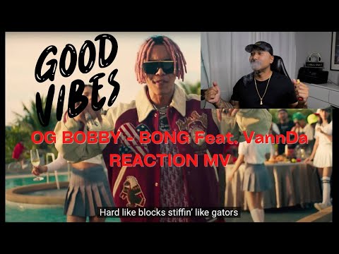 OG BOBBY - BONG Feat. VannDa REACTION MV