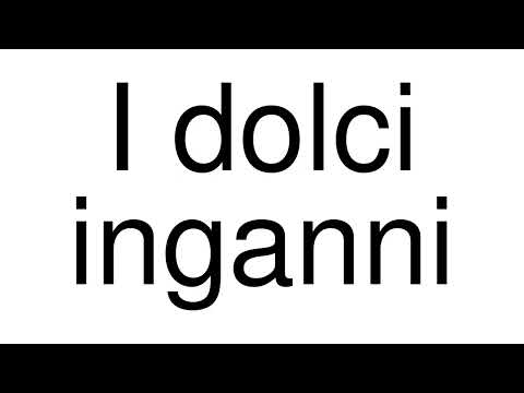 How to Pronounce correctly I dolci inganni (Movie)