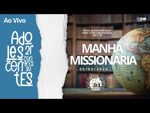 AO VIVO - MANHÃ MISSIONÁRIA 21º CONGRESSO DE ADOLESCENTES DA IEADPE - 05/02/2023