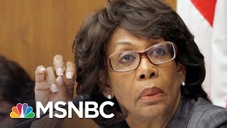 Rep. Maxine Waters: 'I Am So Upset Watching This Video' | MSNBC