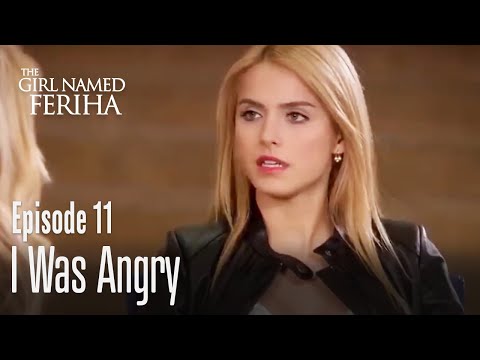 I was angry - The Girl Named Feriha Episode 11