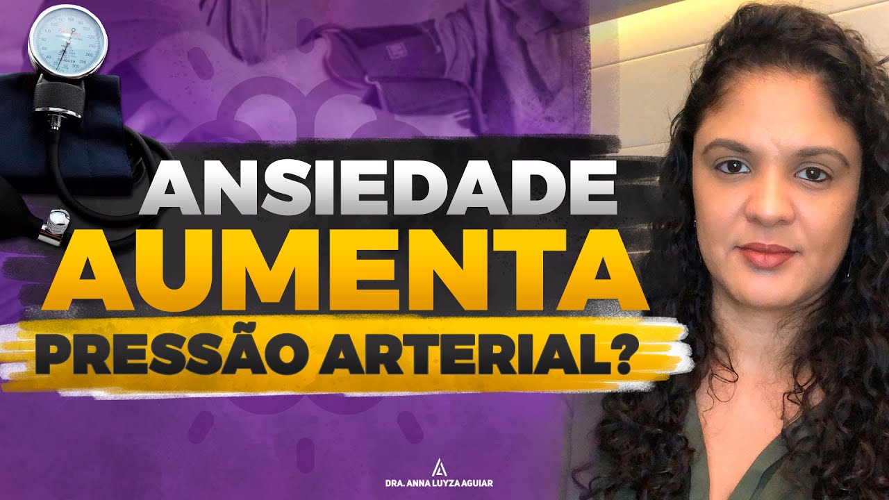 ANSIEDADE AUMENTA A PRESSÃO ? | Dra. Anna Luyza Aguiar