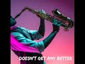 Doesn't get any better - Warren Hill  - Sax Instrumental - World Of Music Doesn't get any better - Warren Hill  - Sax Instrumental