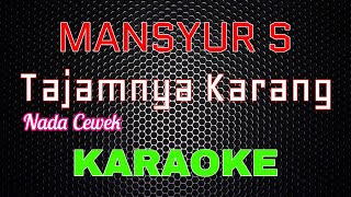 Download lagu Mansyur S - Tajamnya Karang [Karaoke] NADA CEWEK | LMusical mp3
