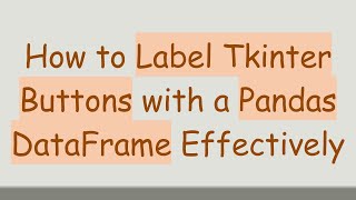 Download the video "How to Label Tkinter Buttons with a Pandas DataFrame Effectively"